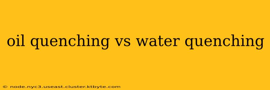 oil quenching vs water quenching