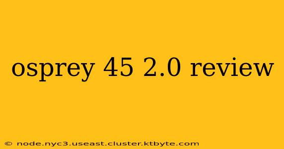 osprey 45 2.0 review