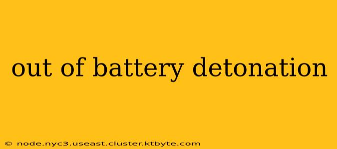 out of battery detonation