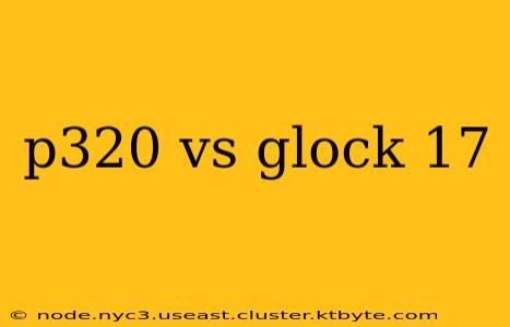 p320 vs glock 17