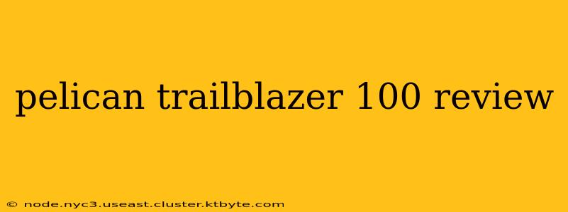 pelican trailblazer 100 review