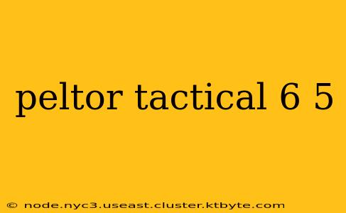 peltor tactical 6 5