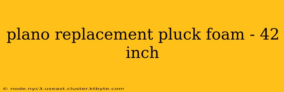 plano replacement pluck foam - 42 inch