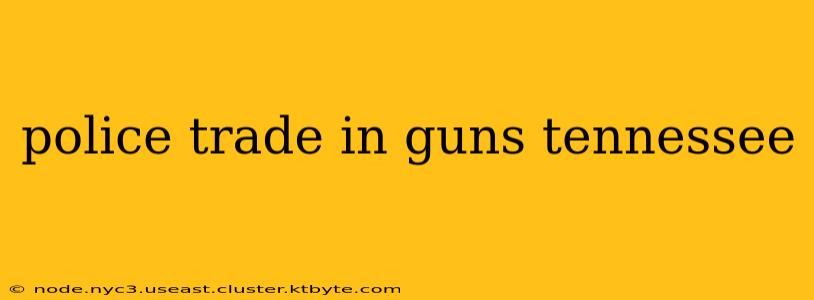 police trade in guns tennessee