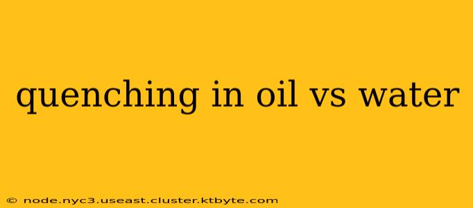 quenching in oil vs water