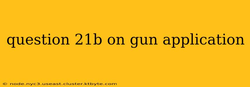 question 21b on gun application