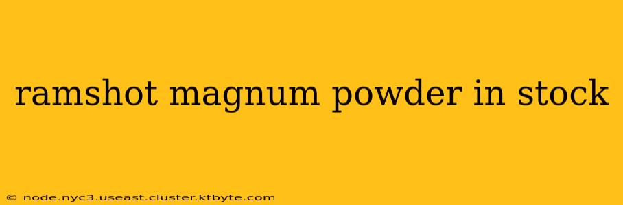 ramshot magnum powder in stock