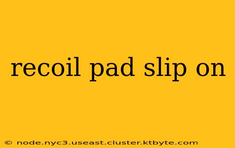 recoil pad slip on