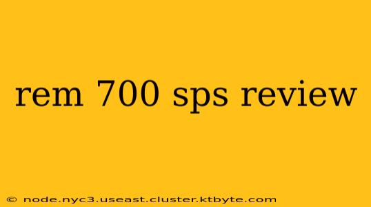 rem 700 sps review