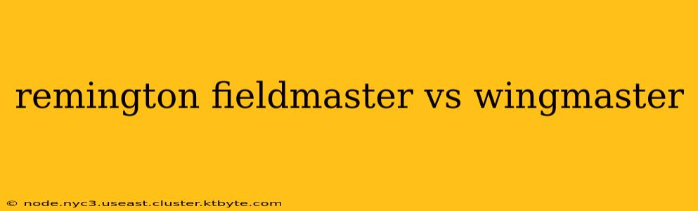 remington fieldmaster vs wingmaster