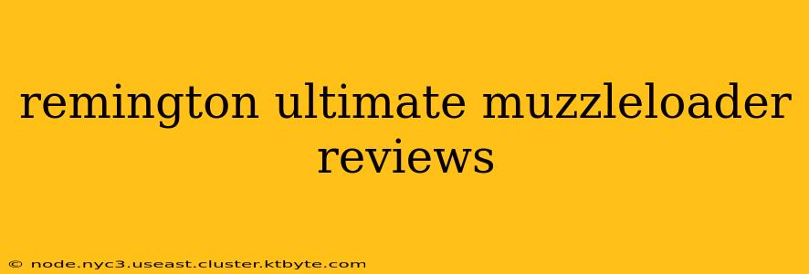 remington ultimate muzzleloader reviews