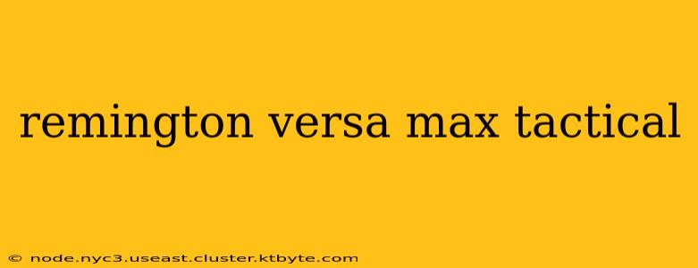 remington versa max tactical