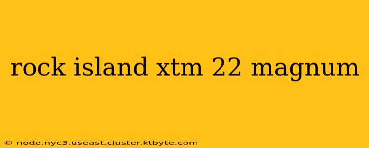 rock island xtm 22 magnum