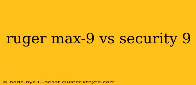 ruger max-9 vs security 9