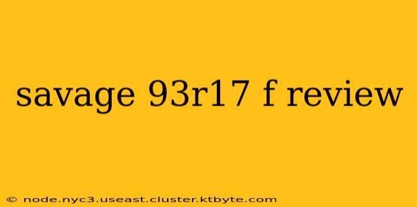 savage 93r17 f review