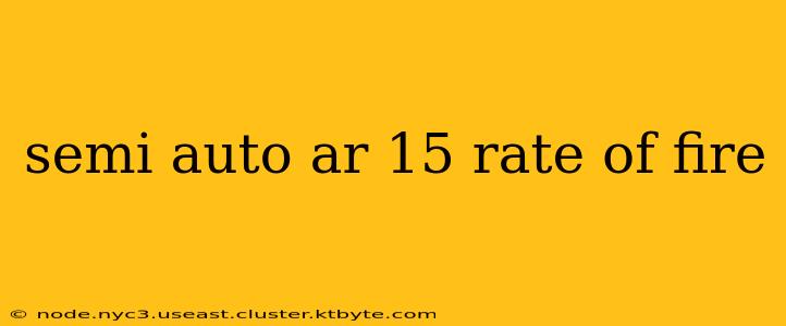 semi auto ar 15 rate of fire