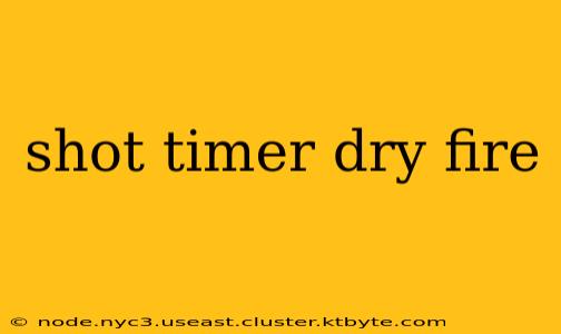 shot timer dry fire