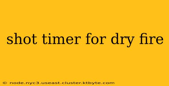 shot timer for dry fire