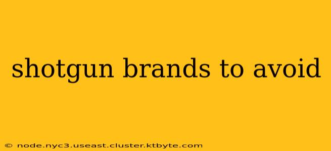 shotgun brands to avoid