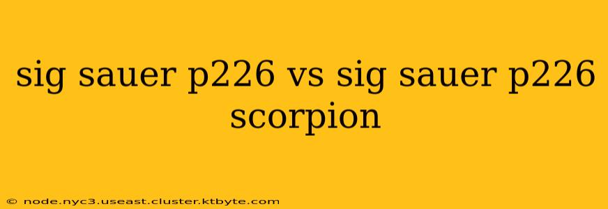 sig sauer p226 vs sig sauer p226 scorpion