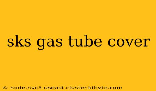 sks gas tube cover