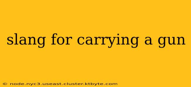 slang for carrying a gun