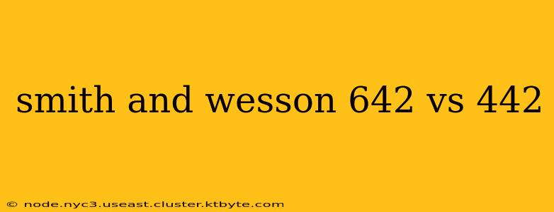 smith and wesson 642 vs 442