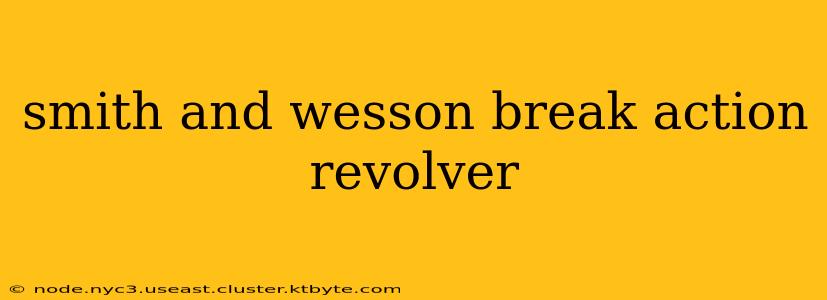 smith and wesson break action revolver