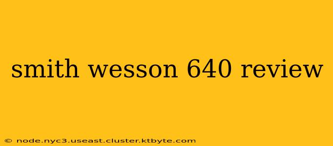 smith wesson 640 review