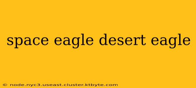 space eagle desert eagle