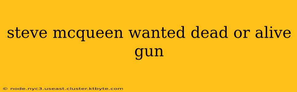 steve mcqueen wanted dead or alive gun