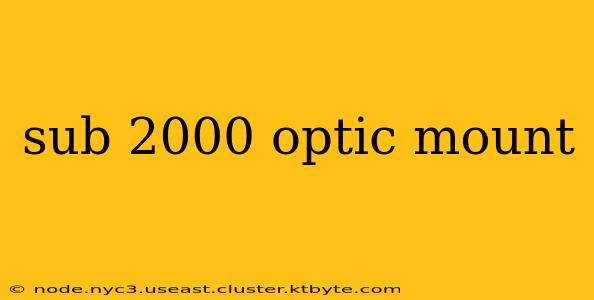 sub 2000 optic mount