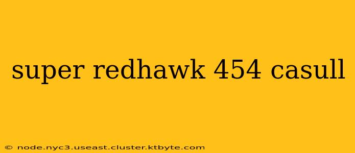 super redhawk 454 casull