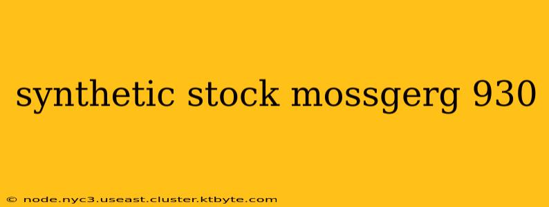 synthetic stock mossgerg 930