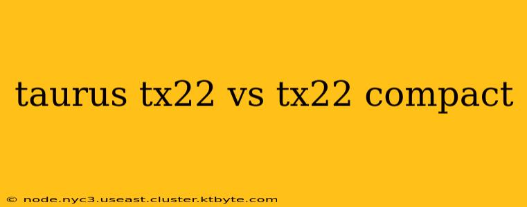 taurus tx22 vs tx22 compact