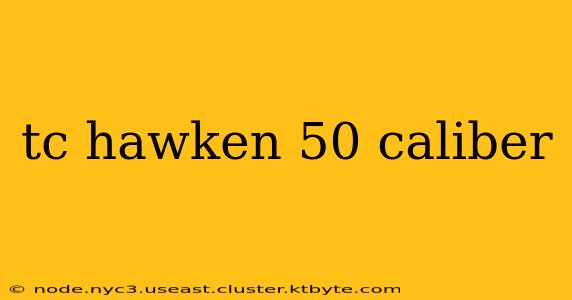 tc hawken 50 caliber