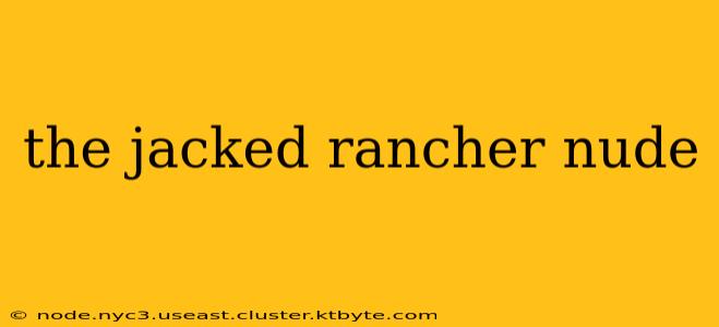 the jacked rancher nude