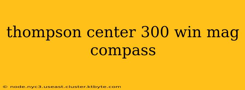 thompson center 300 win mag compass