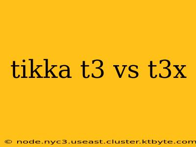 tikka t3 vs t3x