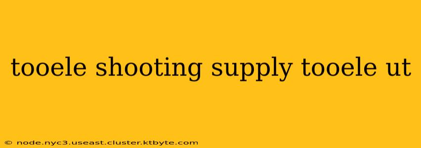 tooele shooting supply tooele ut