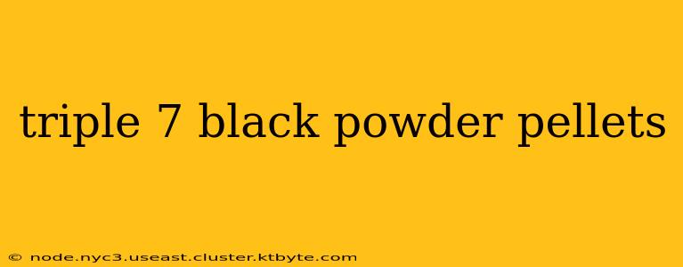 triple 7 black powder pellets