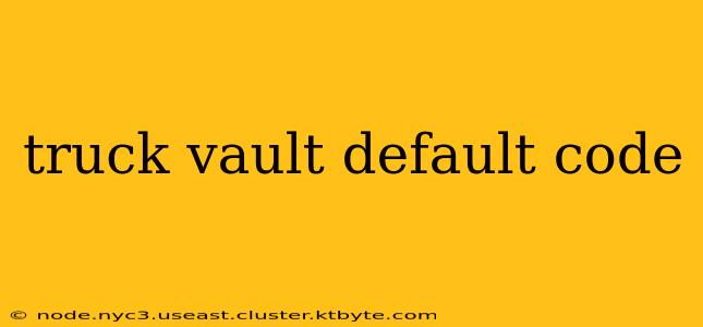 truck vault default code