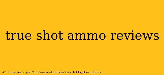 true shot ammo reviews