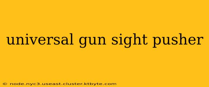 universal gun sight pusher