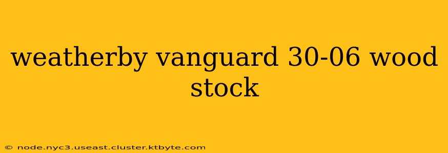 weatherby vanguard 30-06 wood stock