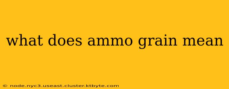 what does ammo grain mean