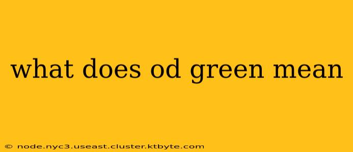 what does od green mean