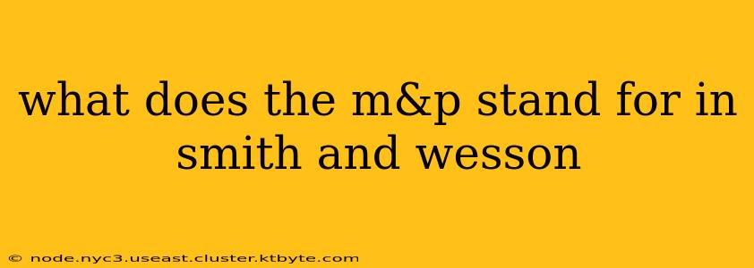 what does the m&p stand for in smith and wesson