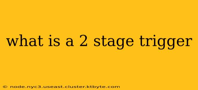 what is a 2 stage trigger