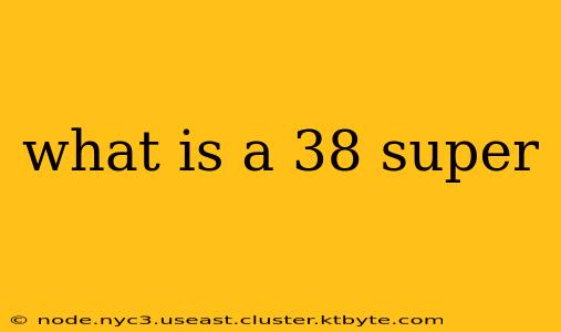 what is a 38 super